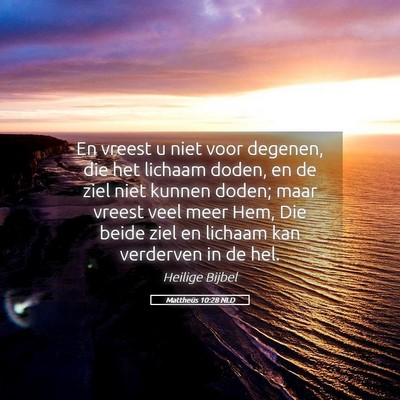 Picture 05 - Mattheüs 10:28 NLD - En vreest u niet voor degenen, die het lichaam - Bible Verse Picture