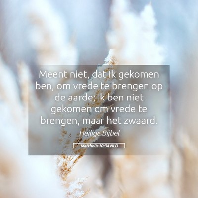 Picture 05 - Mattheüs 10:34 NLD - Meent niet, dat Ik gekomen ben, om vrede te - Bible Verse Picture