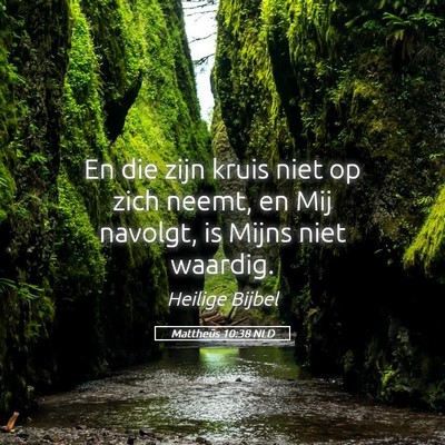 Picture 05 - Mattheüs 10:38 NLD - En die zijn kruis niet op zich neemt, en Mij - Bible Verse Picture