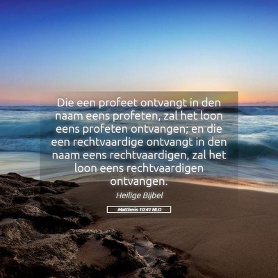 Picture 05 - Mattheüs 10:41 NLD - Die een profeet ontvangt in den naam eens - Bible Verse Picture
