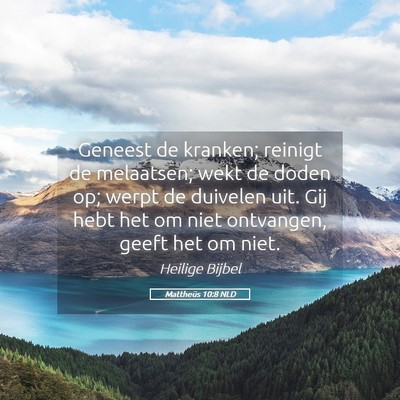 Picture 05 - Mattheüs 10:8 NLD - Geneest de kranken; reinigt de melaatsen; wekt de - Bible Verse Picture