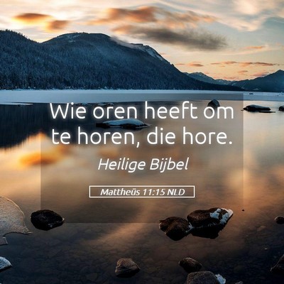 Picture 05 - Mattheüs 11:15 NLD - Wie oren heeft om te horen, die - Bible Verse Picture