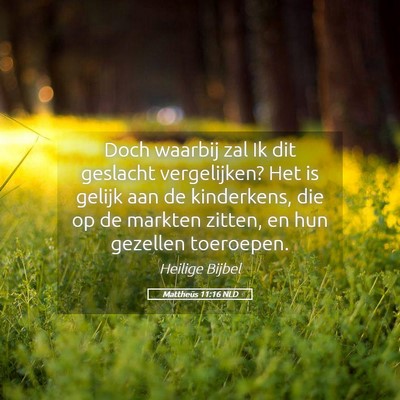 Picture 05 - Mattheüs 11:16 NLD - Doch waarbij zal Ik dit geslacht vergelijken? Het - Bible Verse Picture