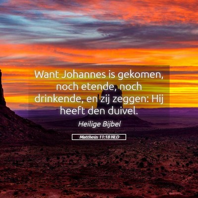 Picture 05 - Mattheüs 11:18 NLD - Want Johannes is gekomen, noch etende, noch - Bible Verse Picture