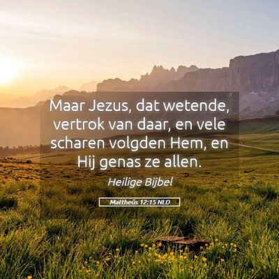 Picture 05 - Mattheüs 12:15 NLD - Maar Jezus, dat wetende, vertrok van daar, en - Bible Verse Picture