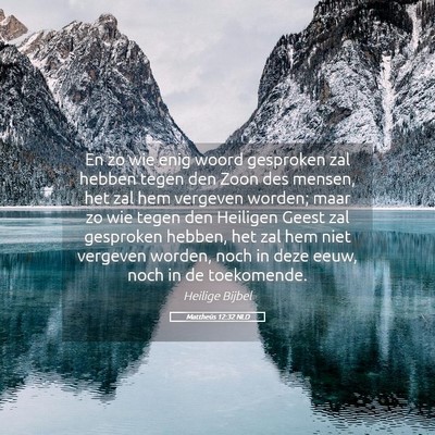 Picture 05 - Mattheüs 12:32 NLD - En zo wie enig woord gesproken zal hebben tegen - Bible Verse Picture