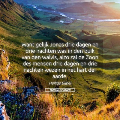 Picture 05 - Mattheüs 12:40 NLD - Want gelijk Jonas drie dagen en drie nachten was - Bible Verse Picture