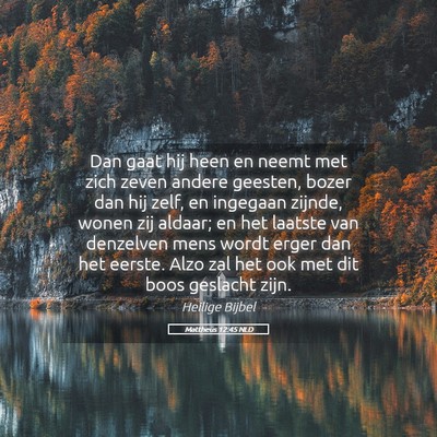 Picture 05 - Mattheüs 12:45 NLD - Dan gaat hij heen en neemt met zich zeven andere - Bible Verse Picture