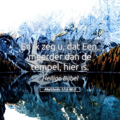 Picture 05 - Mattheüs 12:6 NLD - En Ik zeg u, dat Een, meerder dan de tempel, hier - Bible Verse Picture