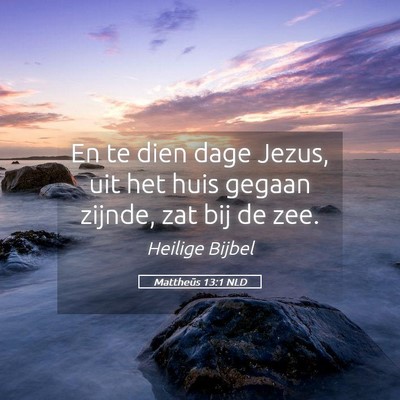 Picture 05 - Mattheüs 13:1 NLD - En te dien dage Jezus, uit het huis gegaan - Bible Verse Picture
