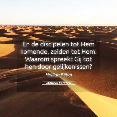 Picture 05 - Mattheüs 13:10 NLD - En de discipelen tot Hem komende, zeiden tot Hem: - Bible Verse Picture