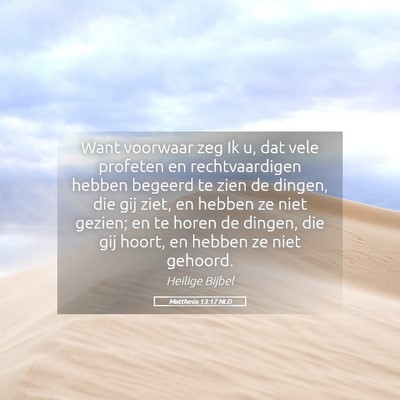 Picture 05 - Mattheüs 13:17 NLD - Want voorwaar zeg Ik u, dat vele profeten en - Bible Verse Picture