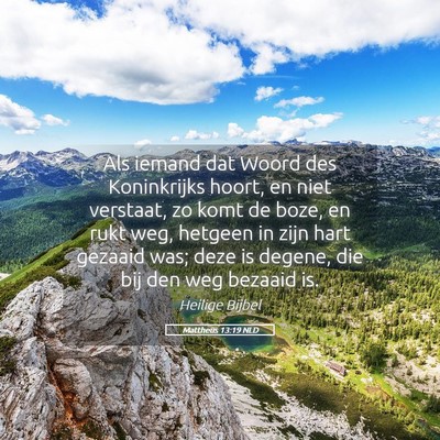 Picture 05 - Mattheüs 13:19 NLD - Als iemand dat Woord des Koninkrijks hoort, en - Bible Verse Picture