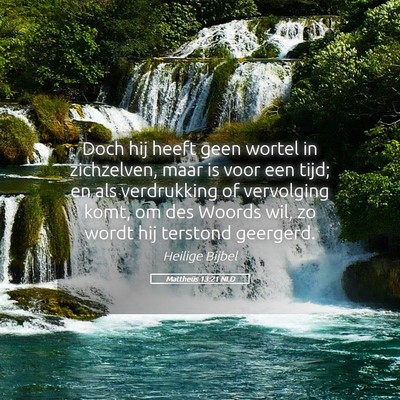 Picture 05 - Mattheüs 13:21 NLD - Doch hij heeft geen wortel in zichzelven, maar is - Bible Verse Picture