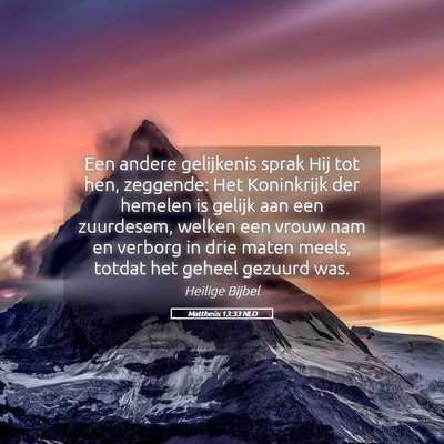 Picture 05 - Mattheüs 13:33 NLD - Een andere gelijkenis sprak Hij tot hen, - Bible Verse Picture