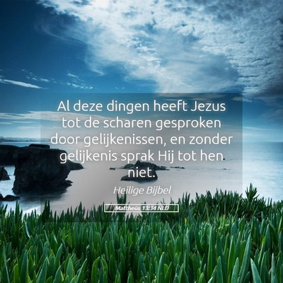 Picture 05 - Mattheüs 13:34 NLD - Al deze dingen heeft Jezus tot de scharen - Bible Verse Picture