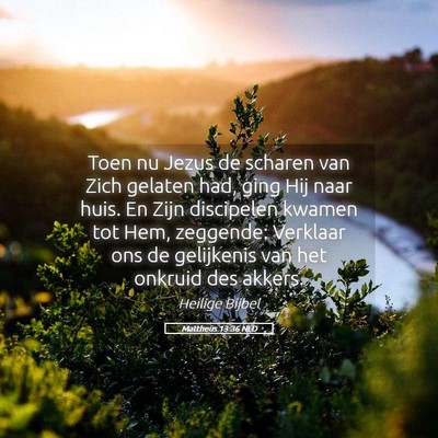Picture 05 - Mattheüs 13:36 NLD - Toen nu Jezus de scharen van Zich gelaten had, - Bible Verse Picture