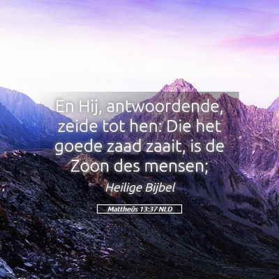 Picture 05 - Mattheüs 13:37 NLD - En Hij, antwoordende, zeide tot hen: Die het - Bible Verse Picture
