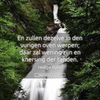 Picture 05 - Mattheüs 13:42 NLD - En zullen dezelve in den vurigen oven werpen; - Bible Verse Picture