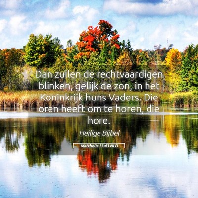 Picture 05 - Mattheüs 13:43 NLD - Dan zullen de rechtvaardigen blinken, gelijk de - Bible Verse Picture