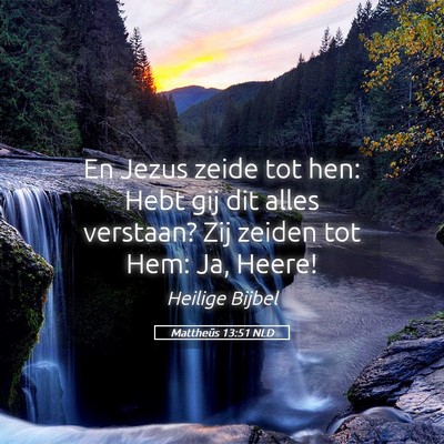 Picture 05 - Mattheüs 13:51 NLD - En Jezus zeide tot hen: Hebt gij dit alles - Bible Verse Picture