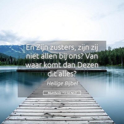Picture 05 - Mattheüs 13:56 NLD - En Zijn zusters, zijn zij niet allen bij ons? Van - Bible Verse Picture