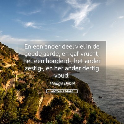 Picture 05 - Mattheüs 13:8 NLD - En een ander deel viel in de goede aarde, en gaf - Bible Verse Picture