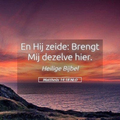 Picture 05 - Mattheüs 14:18 NLD - En Hij zeide: Brengt Mij dezelve - Bible Verse Picture