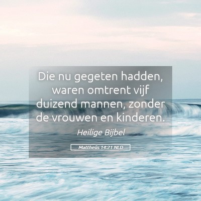 Picture 05 - Mattheüs 14:21 NLD - Die nu gegeten hadden, waren omtrent vijf duizend - Bible Verse Picture