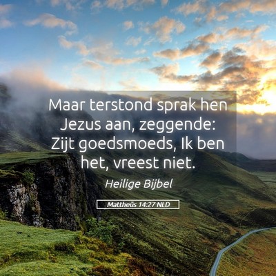 Picture 05 - Mattheüs 14:27 NLD - Maar terstond sprak hen Jezus aan, zeggende: Zijt - Bible Verse Picture