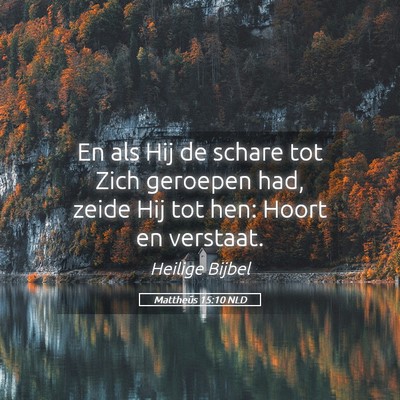 Picture 05 - Mattheüs 15:10 NLD - En als Hij de schare tot Zich geroepen had, zeide - Bible Verse Picture