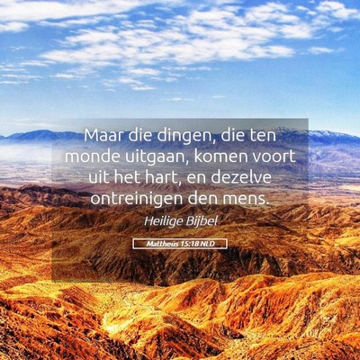Picture 05 - Mattheüs 15:18 NLD - Maar die dingen, die ten monde uitgaan, komen - Bible Verse Picture