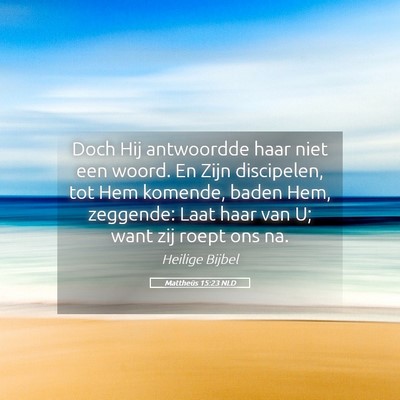 Picture 05 - Mattheüs 15:23 NLD - Doch Hij antwoordde haar niet een woord. En Zijn - Bible Verse Picture
