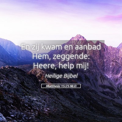 Picture 05 - Mattheüs 15:25 NLD - En zij kwam en aanbad Hem, zeggende: Heere, help - Bible Verse Picture