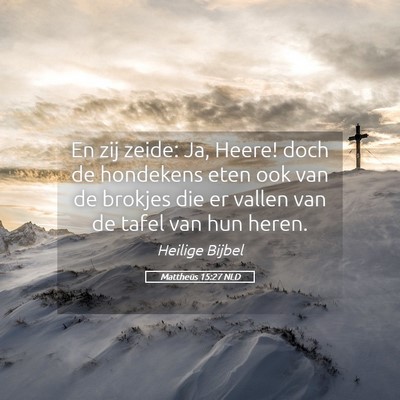 Picture 05 - Mattheüs 15:27 NLD - En zij zeide: Ja, Heere! doch de hondekens eten - Bible Verse Picture