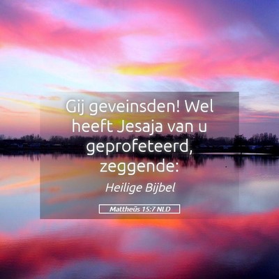 Picture 05 - Mattheüs 15:7 NLD - Gij geveinsden! Wel heeft Jesaja van u - Bible Verse Picture