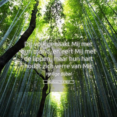 Picture 05 - Mattheüs 15:8 NLD - Dit volk genaakt Mij met hun mond, en eert Mij - Bible Verse Picture