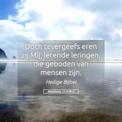 Picture 05 - Mattheüs 15:9 NLD - Doch tevergeefs eren zij Mij, lerende leringen, - Bible Verse Picture