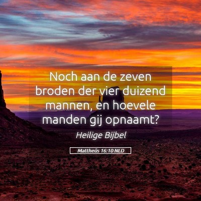Picture 05 - Mattheüs 16:10 NLD - Noch aan de zeven broden der vier duizend mannen, - Bible Verse Picture