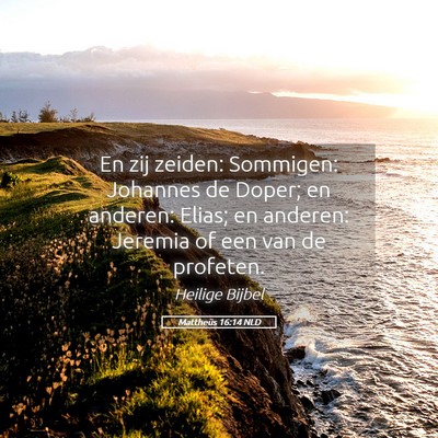 Picture 05 - Mattheüs 16:14 NLD - En zij zeiden: Sommigen: Johannes de Doper; en - Bible Verse Picture