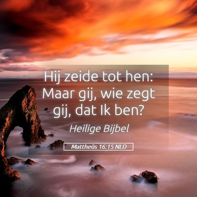 Picture 05 - Mattheüs 16:15 NLD - Hij zeide tot hen: Maar gij, wie zegt gij, dat Ik - Bible Verse Picture