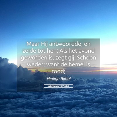 Picture 05 - Mattheüs 16:2 NLD - Maar Hij antwoordde, en zeide tot hen: Als het - Bible Verse Picture