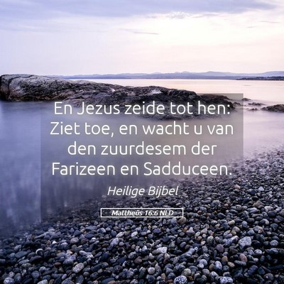 Picture 05 - Mattheüs 16:6 NLD - En Jezus zeide tot hen: Ziet toe, en wacht u van - Bible Verse Picture