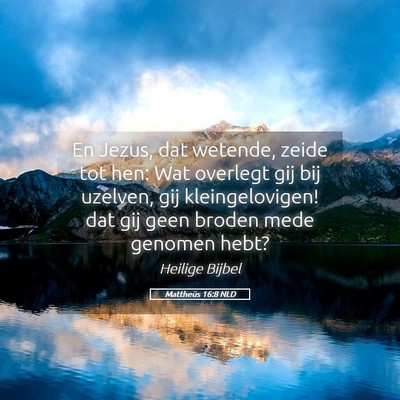 Picture 05 - Mattheüs 16:8 NLD - En Jezus, dat wetende, zeide tot hen: Wat - Bible Verse Picture