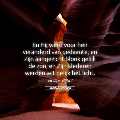 Picture 05 - Mattheüs 17:2 NLD - En Hij werd voor hen veranderd van gedaante; en - Bible Verse Picture