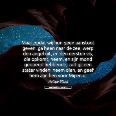 Picture 05 - Mattheüs 17:27 NLD - Maar opdat wij hun geen aanstoot geven, ga heen - Bible Verse Picture