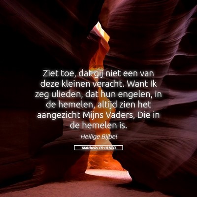 Picture 05 - Mattheüs 18:10 NLD - Ziet toe, dat gij niet een van deze kleinen - Bible Verse Picture