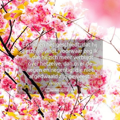 Picture 05 - Mattheüs 18:13 NLD - En indien het geschiedt, dat hij hetzelve vindt, - Bible Verse Picture