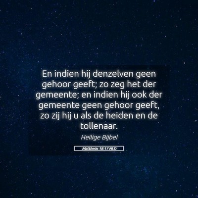 Picture 05 - Mattheüs 18:17 NLD - En indien hij denzelven geen gehoor geeft; zo zeg - Bible Verse Picture