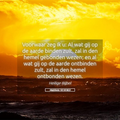 Picture 05 - Mattheüs 18:18 NLD - Voorwaar zeg Ik u: Al wat gij op de aarde binden - Bible Verse Picture